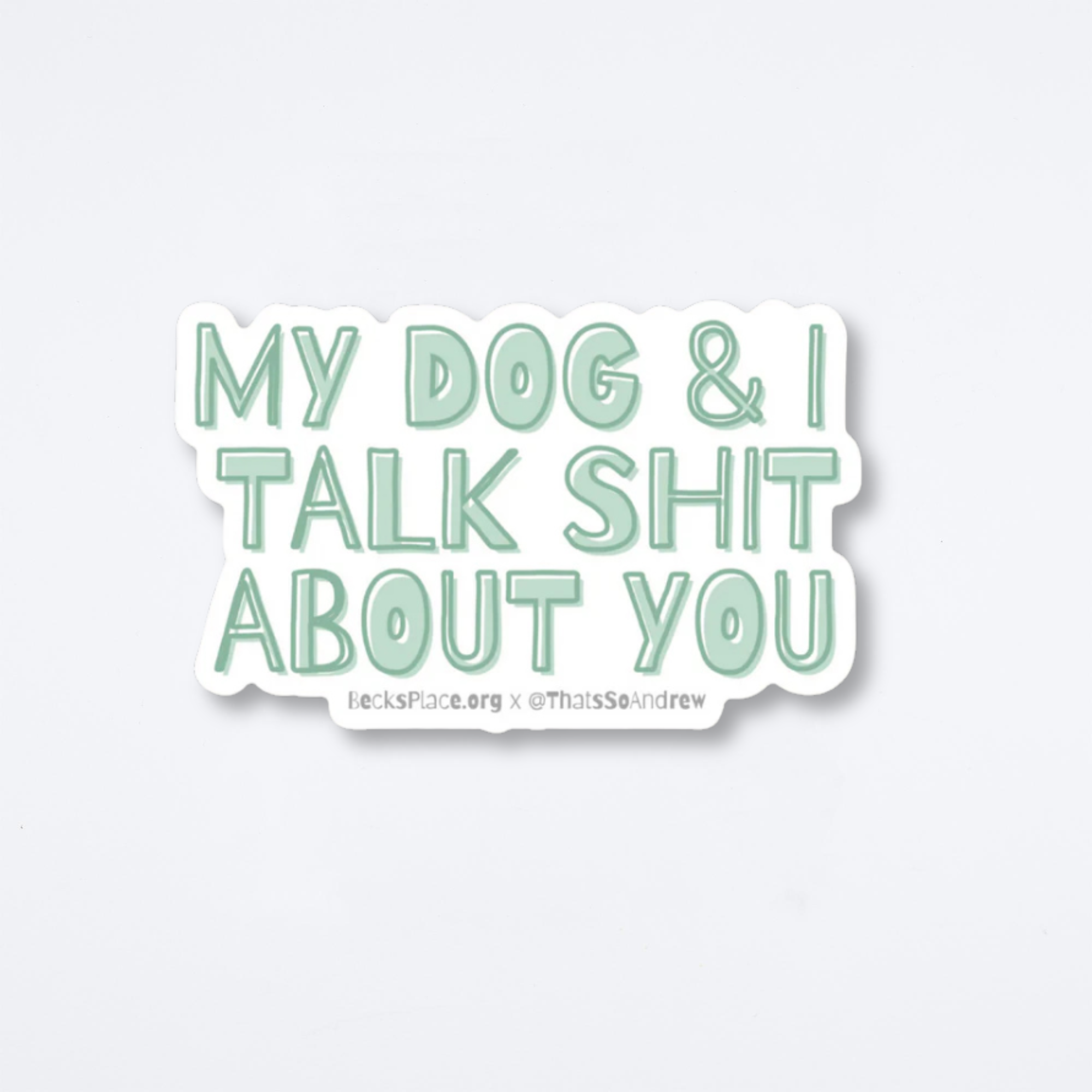 My Dog And I Talk About You Sticker